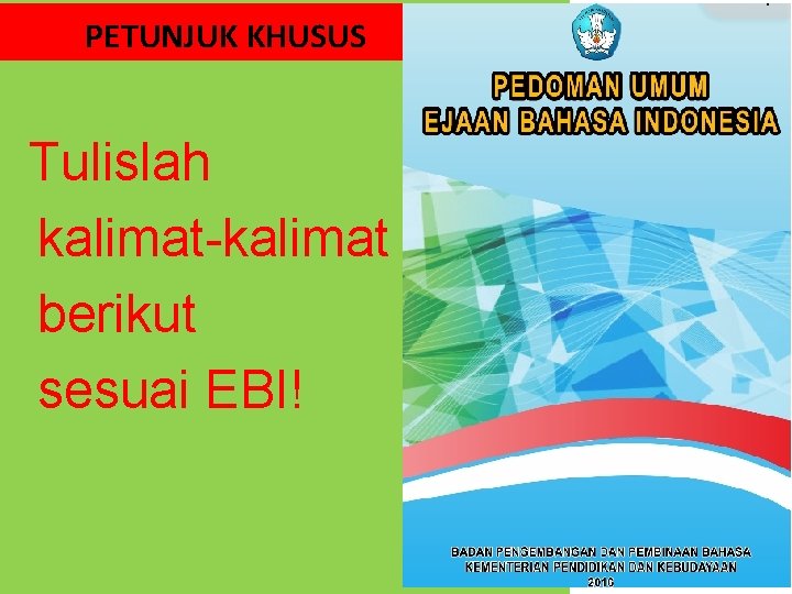 PETUNJUK KHUSUS Tulislah kalimat-kalimat berikut sesuai EBI! 