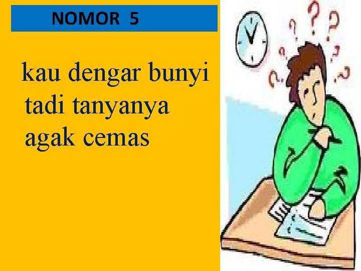 NOMOR 5 kau dengar bunyi tadi tanyanya agak cemas 