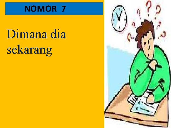 NOMOR 7 Dimana dia sekarang 