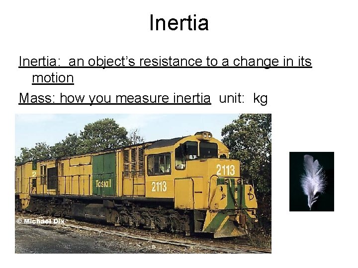 Inertia: an object’s resistance to a change in its motion Mass: how you measure