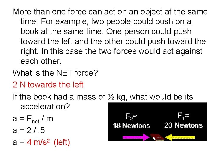 More than one force can act on an object at the same time. For