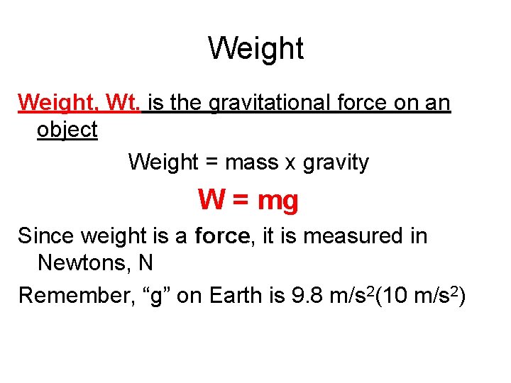 Weight, Wt. is the gravitational force on an object Weight = mass x gravity