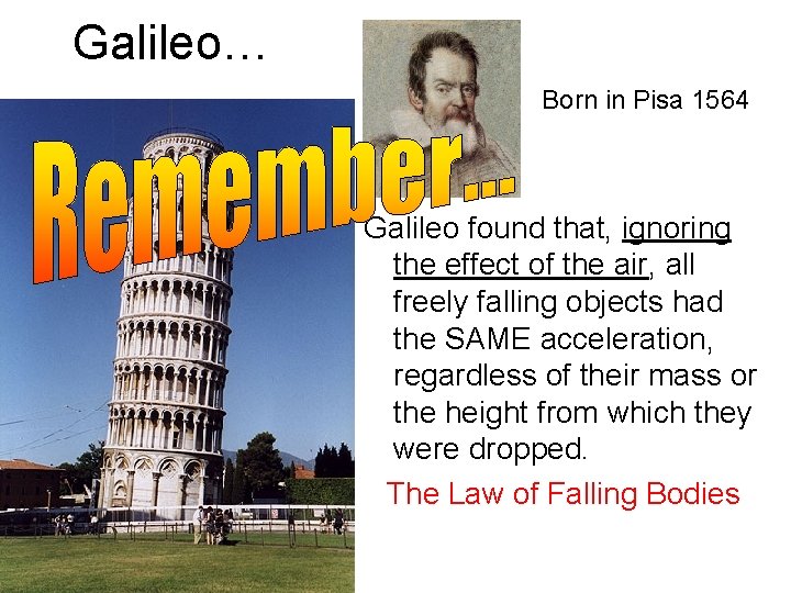 Galileo… Born in Pisa 1564 Galileo found that, ignoring the effect of the air,