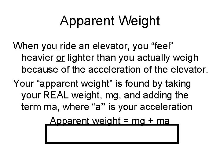 Apparent Weight When you ride an elevator, you “feel” heavier or lighter than you