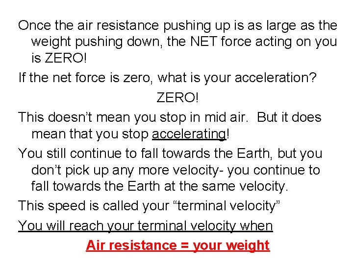 Once the air resistance pushing up is as large as the weight pushing down,