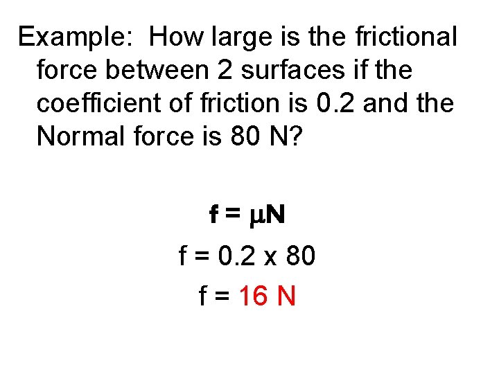 Example: How large is the frictional force between 2 surfaces if the coefficient of