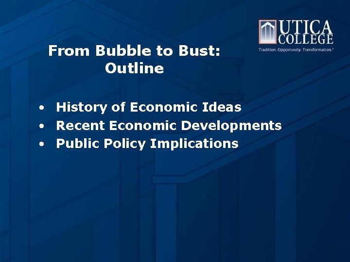 From Bubble to Bust: Outline • History of Economic Ideas • Recent Economic Developments