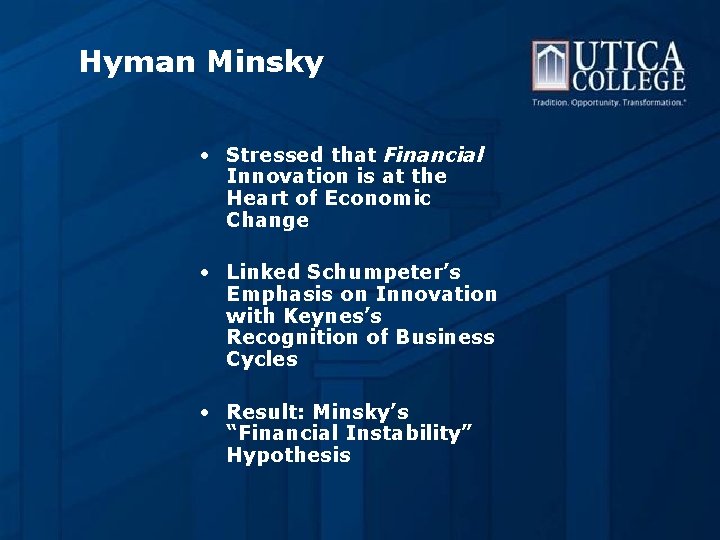 Hyman Minsky • Stressed that Financial Innovation is at the Heart of Economic Change