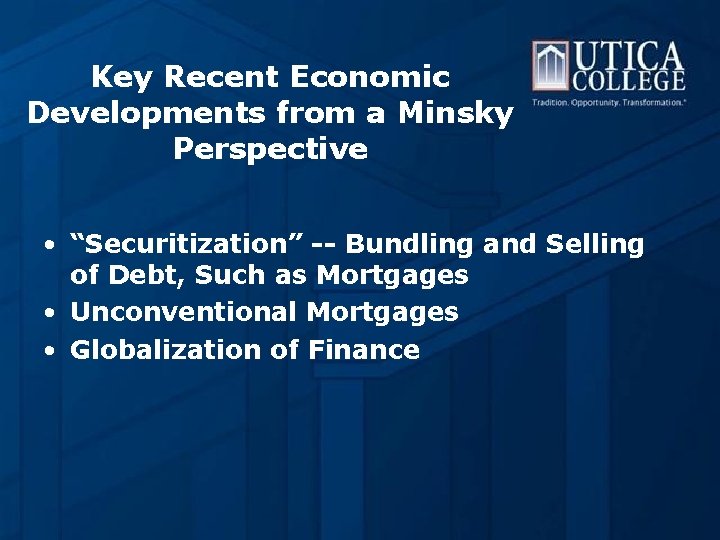 Key Recent Economic Developments from a Minsky Perspective • “Securitization” -- Bundling and Selling