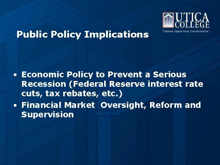 Public Policy Implications • Economic Policy to Prevent a Serious Recession (Federal Reserve interest