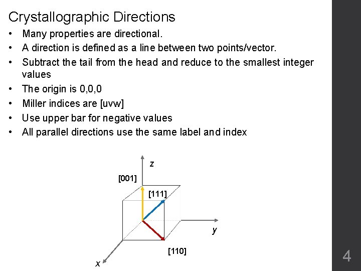 Crystallographic Directions • Many properties are directional. • A direction is defined as a