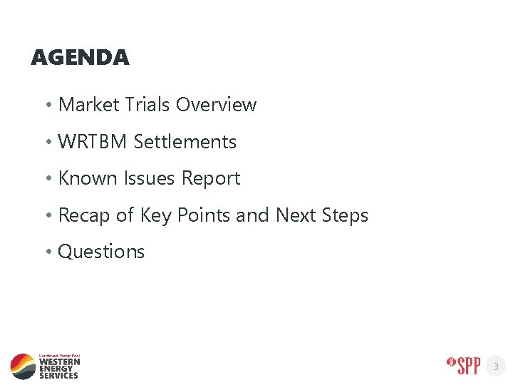 AGENDA • Market Trials Overview • WRTBM Settlements • Known Issues Report • Recap