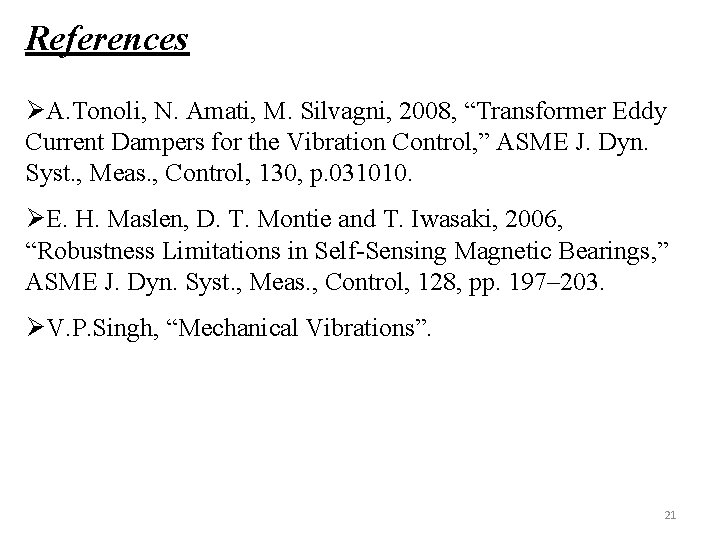 References ØA. Tonoli, N. Amati, M. Silvagni, 2008, “Transformer Eddy Current Dampers for the