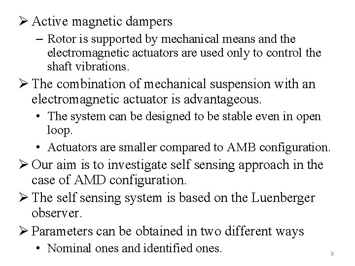 Ø Active magnetic dampers – Rotor is supported by mechanical means and the electromagnetic