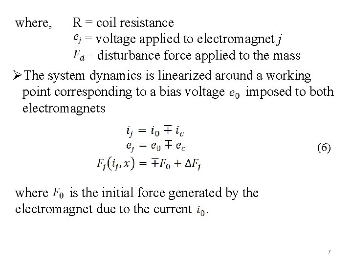where, R = coil resistance = voltage applied to electromagnet j = disturbance force