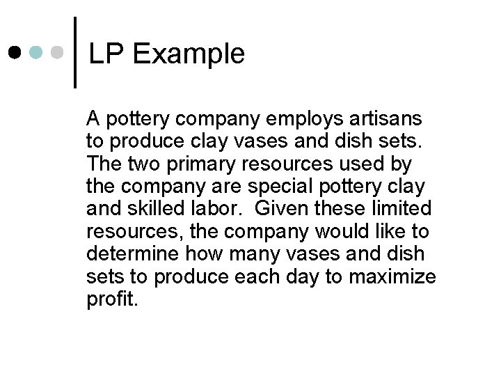 LP Example A pottery company employs artisans to produce clay vases and dish sets.
