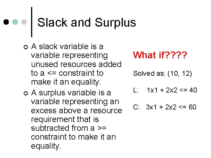 Slack and Surplus ¢ ¢ A slack variable is a variable representing unused resources