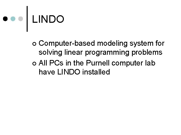 LINDO Computer-based modeling system for solving linear programming problems ¢ All PCs in the