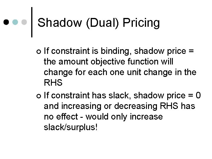 Shadow (Dual) Pricing If constraint is binding, shadow price = the amount objective function