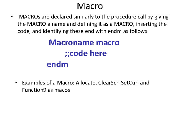 Macro • MACROs are declared similarly to the procedure call by giving the MACRO