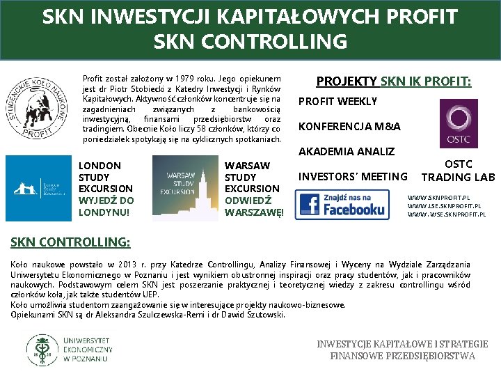 SKN INWESTYCJI KAPITAŁOWYCH PROFIT SKN CONTROLLING Profit został założony w 1979 roku. Jego opiekunem