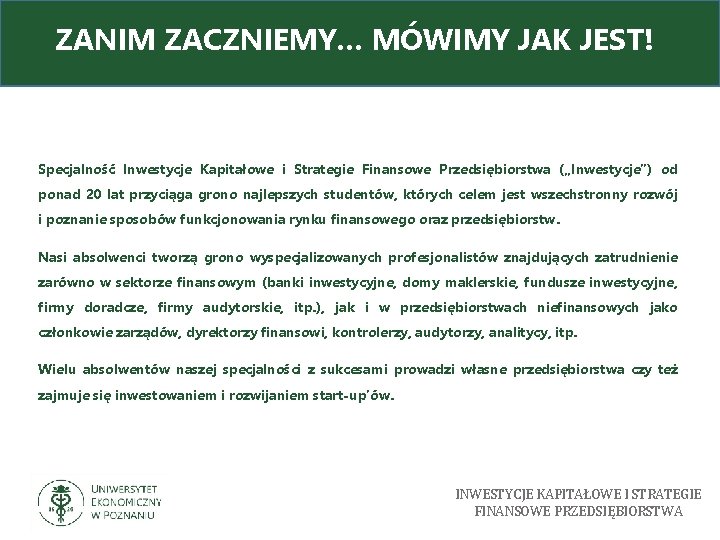 ZANIM ZACZNIEMY… MÓWIMY JAK JEST! Specjalność Inwestycje Kapitałowe i Strategie Finansowe Przedsiębiorstwa („Inwestycje”) od