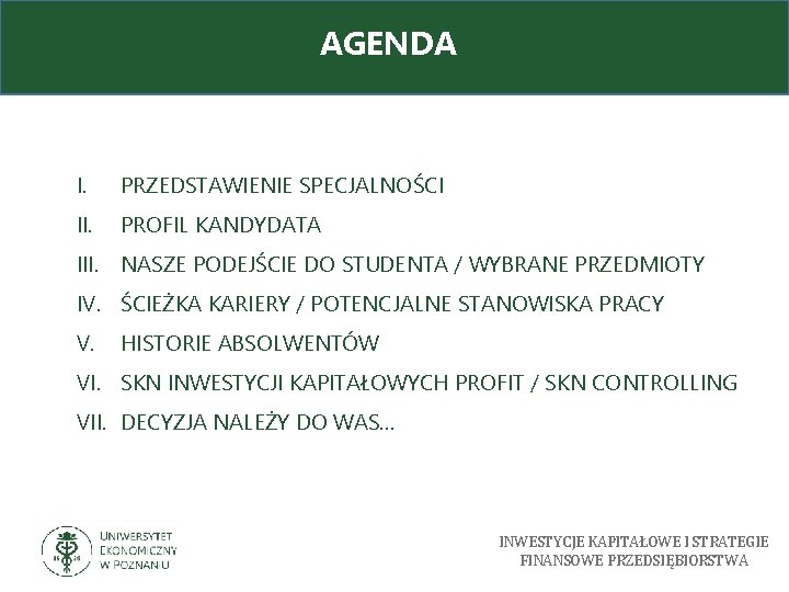 AGENDA I. PRZEDSTAWIENIE SPECJALNOŚCI II. PROFIL KANDYDATA III. NASZE PODEJŚCIE DO STUDENTA / WYBRANE