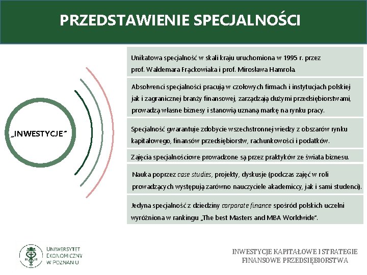 PRZEDSTAWIENIE SPECJALNOŚCI Unikatowa specjalność w skali kraju uruchomiona w 1995 r. przez prof. Waldemara
