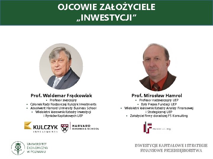 OJCOWIE ZAŁOŻYCIELE „INWESTYCJI” Prof. Waldemar Frąckowiak § Profesor zwyczajny § Członek Rady Nadzorczej Kulczyk