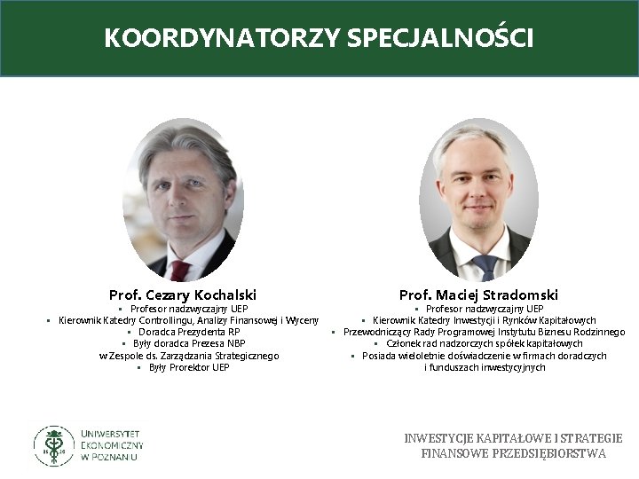 KOORDYNATORZY SPECJALNOŚCI Prof. Cezary Kochalski § Profesor nadzwyczajny UEP § Kierownik Katedry Controllingu, Analizy