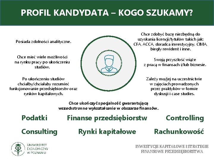 PROFIL KANDYDATA – KOGO SZUKAMY? Posiada zdolności analityczne. Chce zdobyć bazę niezbędną do uzyskania