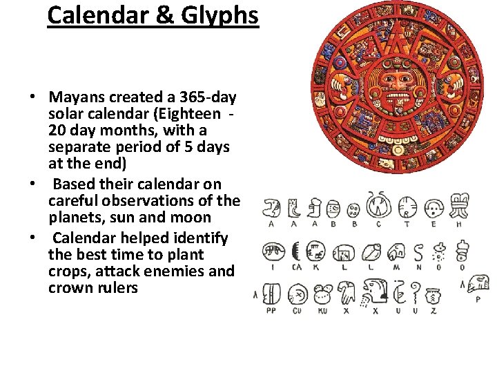 Calendar & Glyphs • Mayans created a 365 -day solar calendar (Eighteen 20 day