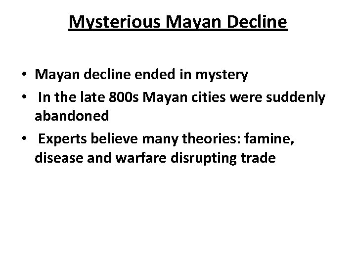 Mysterious Mayan Decline • Mayan decline ended in mystery • In the late 800
