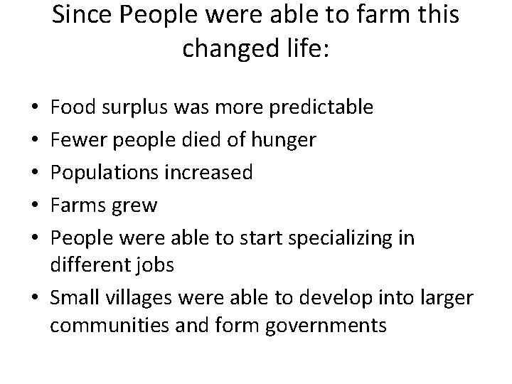 Since People were able to farm this changed life: Food surplus was more predictable