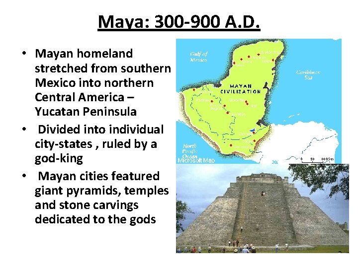 Maya: 300 -900 A. D. • Mayan homeland stretched from southern Mexico into northern