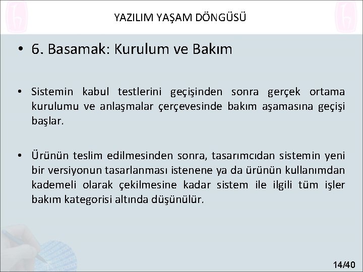 YAZILIM YAŞAM DÖNGÜSÜ • 6. Basamak: Kurulum ve Bakım • Sistemin kabul testlerini geçişinden