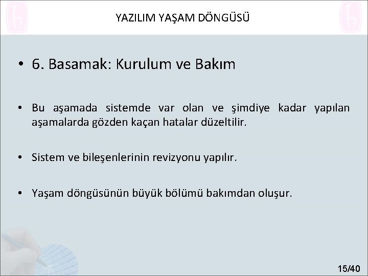 YAZILIM YAŞAM DÖNGÜSÜ • 6. Basamak: Kurulum ve Bakım • Bu aşamada sistemde var