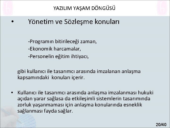 YAZILIM YAŞAM DÖNGÜSÜ • Yönetim ve Sözleşme konuları -Programın bitirileceği zaman, -Ekonomik harcamalar, -Personelin