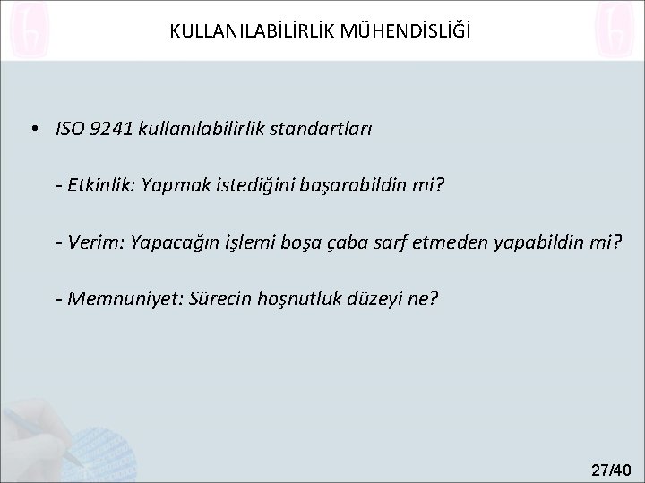 KULLANILABİLİRLİK MÜHENDİSLİĞİ • ISO 9241 kullanılabilirlik standartları - Etkinlik: Yapmak istediğini başarabildin mi? -