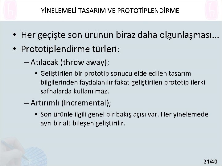 YİNELEMELİ TASARIM VE PROTOTİPLENDİRME • Her geçişte son ürünün biraz daha olgunlaşması. . .