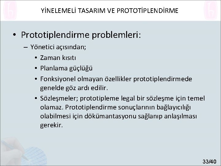 YİNELEMELİ TASARIM VE PROTOTİPLENDİRME • Prototiplendirme problemleri: – Yönetici açısından; • Zaman kısıtı •