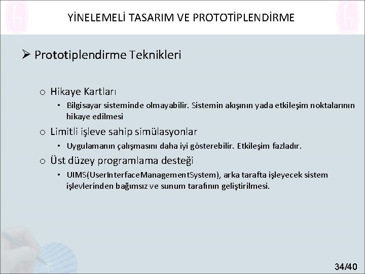 YİNELEMELİ TASARIM VE PROTOTİPLENDİRME Ø Prototiplendirme Teknikleri o Hikaye Kartları • Bilgisayar sisteminde olmayabilir.