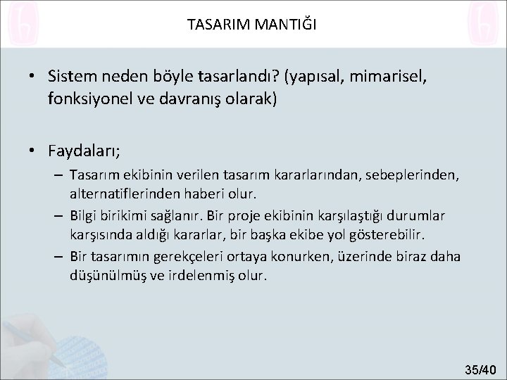 TASARIM MANTIĞI • Sistem neden böyle tasarlandı? (yapısal, mimarisel, fonksiyonel ve davranış olarak) •