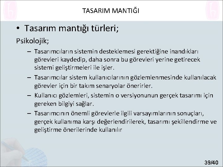 TASARIM MANTIĞI • Tasarım mantığı türleri; Psikolojik; – Tasarımcıların sistemin desteklemesi gerektiğine inandıkları görevleri