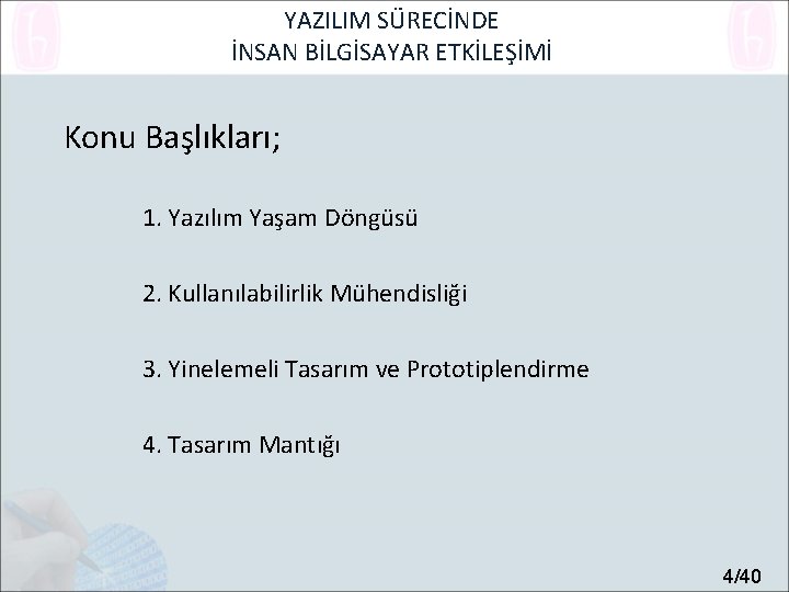 YAZILIM SÜRECİNDE İNSAN BİLGİSAYAR ETKİLEŞİMİ Konu Başlıkları; 1. Yazılım Yaşam Döngüsü 2. Kullanılabilirlik Mühendisliği