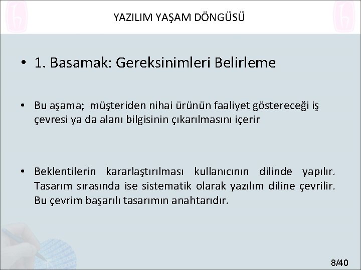 YAZILIM YAŞAM DÖNGÜSÜ • 1. Basamak: Gereksinimleri Belirleme • Bu aşama; müşteriden nihai ürünün