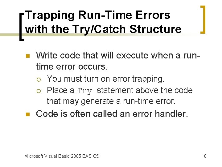 Trapping Run-Time Errors with the Try/Catch Structure n Write code that will execute when