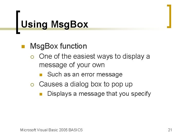 Using Msg. Box n Msg. Box function ¡ One of the easiest ways to