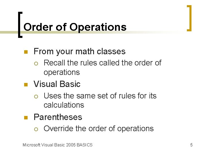 Order of Operations n From your math classes ¡ n Visual Basic ¡ n