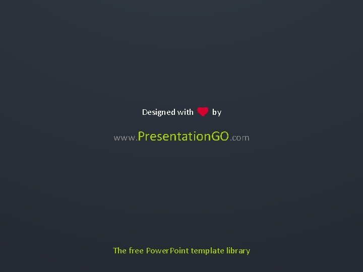 Designed with by www. Presentation. GO. com The free Power. Point template library 